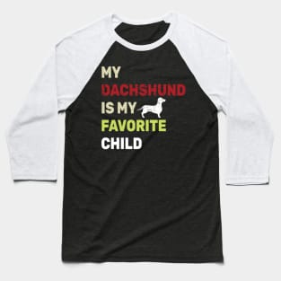 My Dachshund Is My Favorite Child Baseball T-Shirt